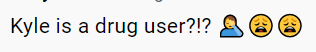 text comment saying kyle is a drug user